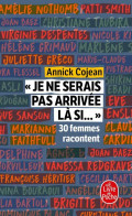 Je Ne Serais Pas Arrivée Là Si... : 30 Femmes Racontent (2019) De Annick Cojean - Film/ Televisie