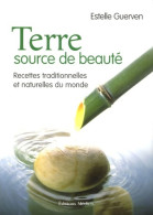 Terre Source De Beauté : Recettes Traditionnelles Et Naturelles Du Monde (2006) De Estelle Guerven - Gesundheit