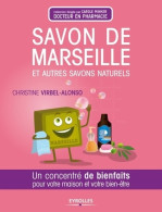 Savon De Marseille Et Autres Savons Naturels - Un Concentré De Bienfaits Pour Votre Maison Et Votre B - Santé