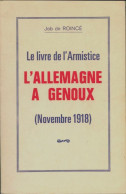 Le Livre De L'armistice : L'Allemagne A Genoux  (1968) De Job De Roincé - Guerre 1914-18