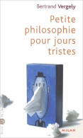 Petite Philosophie Pour Les Jours Tristes (2003) De Bernard Vergely - Psychologie/Philosophie