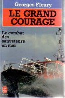 Le Grand Courage. Sauvetages En Mer (1990) De Georges Fleury - Autres & Non Classés