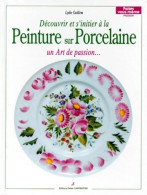 Découvrir Et S'initier à La Peinture Sur Porcelaine (1996) De Lydie Guillem - Ohne Zuordnung