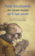 Petite Encylcopédie Des Choses Inutiles à Savoir (2013) De Gaston-d - Autres & Non Classés