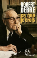 Ce Que Je Crois (1976) De Robert Debré - Politiek