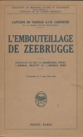 L' Embouteillage De Zeebrugge (1925) De Capitaine De Vaisseau Carpenter - Geschichte