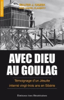 Avec Dieu Au Goulag. Témoignage D'un Jésuite Interné Vingt-trois Ans En Sibérie (2010) De Walter Ciszek - Godsdienst