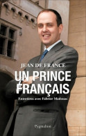 Un Prince Français : Entretiens Avec Fabrice Madouas (2009) De Jean De France - Politiek