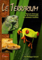 Le Terrarium : Manuel D'élevage Et De Maintenance Des Animaux Insolites (2005) De Philippe Gérard - Tiere