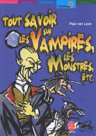 Tout Savoir Sur Les Vampires, Les Monstres, Etc. (2004) De Paul Van Loon - Toverachtigroman