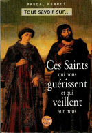 Ces Saints Qui Nous Guérissent Et Qui Veillent Sur Nous (2001) De Pascal Perrot - Godsdienst