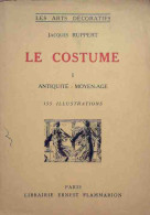 Le Costume Tome I : Antiquité - Moyen-Age (1942) De Jacques Ruppert - Art