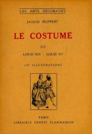 Le Costume Tome III : Louis XIV - Louis XV (1942) De Jacques Ruppert - Kunst