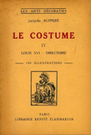Le Costume Tome IV : Louis XVI - Directoire (1947) De Jacques Ruppert - Art