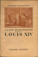 La Vie Quotidienne Au Temps De Louis XIV (1948) De Georges Mongrédien - Histoire