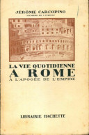 La Vie Quotidienne à Rome à L'apogée De L'empire (1939) De Jérome Carcopino - Geschichte