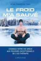 Le Froid M'a Sauvé : Changez Votre Vie Grâce Aux Pouvoirs Exceptionnels De L'icethérapie (2019) De Jean- - Gesundheit