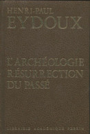 L'archéologie : Résurrection Du Passé (1970) De Henri Paul Eydoux - Geschichte