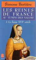 Les Reines De France Au Temps Des Valois : Le Beau XVIe Siècle (1995) De Simone Bertière - Geschichte