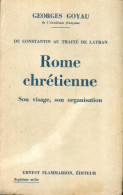 De Constantin Au Traité De Latran : Rome Chrétienne : Son Visage, Son Organisation (1929) De Georges Go - Geschiedenis