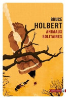 Animaux Solitaires NED (2017) De Bruce Holbert - Sonstige & Ohne Zuordnung