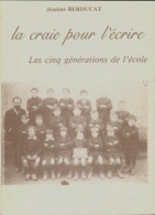 La Craie Pour L'écrire : Les Cinq Générations De L'école (1989) De Jeanine Berducat - Unclassified