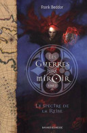 Les Guerres Du Miroir Tome II : Le Spectre De La Reine (2008) De Frank Beddor - Autres & Non Classés