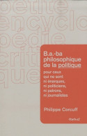 B. A. -ba Philosophique De La Politique : Pour Ceux Qui Ne Sont Ni énarques Ni Politiciens Ni P - Politiek