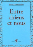 Entre Chien Et Nous (2005) De Emmanuel Bourdier - Autres & Non Classés