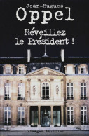 Réveillez Le Président ! (2007) De Jean-Hugues Oppel - Sonstige & Ohne Zuordnung