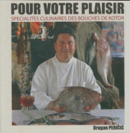 Pour Votre Plaisir : Spécialités Culinaires Des Bouches De Kotor (0) De Dragan Pericic - Gastronomie