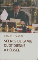 Scènes De La Vie Quotidienne à L'Elysée (2012) De Camille Pascal - Sonstige & Ohne Zuordnung