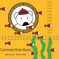 CAPITAINE OURS BLANC (2015) De Leroy Jean Diez Sylvain - Autres & Non Classés