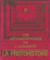 Les Métamorphoses De L'humanité 7000-3000 : La Protohistoire (1969) De Collectif - Geschichte