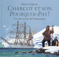 Charcot Et Son Pourquoi Pas (2002) De Fabian Grégoire - Autres & Non Classés