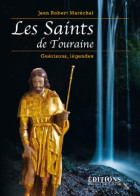 Les Saints De Touraine Guérisons Légendes (2010) De Jean-Robert Maréchal - Godsdienst