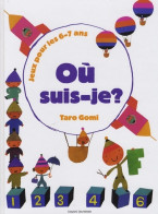 Ou Suis-je ? Jeux Pour Les 6-7 Ans (2009) De Taro Gomi - Autres & Non Classés