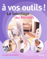 A? Vos Outils : Le Bricolage Au Fe?minin (2003) De Bridget Bodoano - Do-it-yourself / Technical