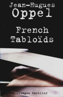 French Tabloïds (2017) De Jean-Hugues Oppel - Andere & Zonder Classificatie