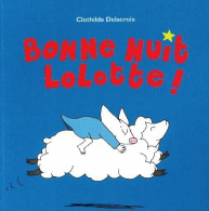 Bonne Nuit Lolotte ! (2016) De Clotilde Delacroix - Autres & Non Classés