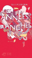 Ces Années Blanches (2011) De Julie Jacob-Coeur - Sonstige & Ohne Zuordnung