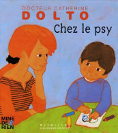 Chez Le Psy - Docteur Catherine Dolto - De 2 à 7 Ans (2005) De Catherine Dolto - Sonstige & Ohne Zuordnung