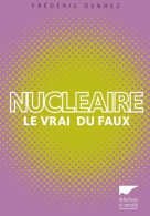 Nucléaire. Le Vrai Du Faux (2013) De Frédéric Denhez - Wetenschap