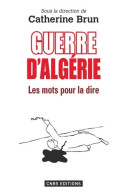 Guerre D'Algérie : Les Mots Pour La Dire (2014) De Catherine Brun - Geschiedenis