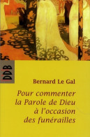 Pour Commenter La Parole De Dieu à L'occasion Des Funérailles (2007) De Bernard Le Gal - Godsdienst