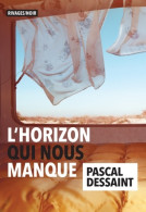 L'horizon Qui Nous Manque (2019) De Pascal Dessaint - Autres & Non Classés