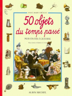 50 Objets Du Temps Passé - Pour S'initier à L'histoire (1993) De Anne-Marie Béasse - Otros & Sin Clasificación