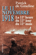 Le 11 Novembre 1918. La 11 Heure Du 11 Jours Du 11 Mois (1998) De Patrick De Gmeline - Oorlog 1914-18