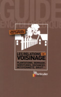 Les Relations De Voisinage : Plantations Bornage Servitudes Distances Mitoyenneté Bruit... (2008) De  - Recht