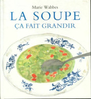 La Soupe ça Fait Grandir (2003) De Marie Wabbes - Autres & Non Classés